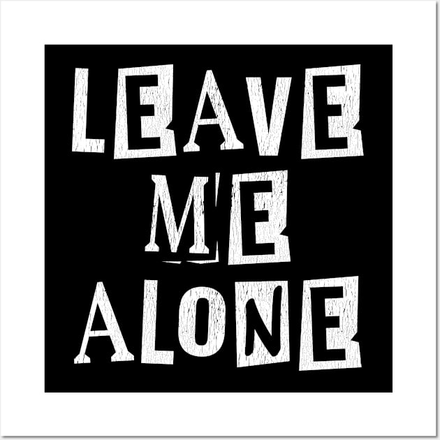 Funny Saying - Leave Me Alone Wall Art by Kudostees